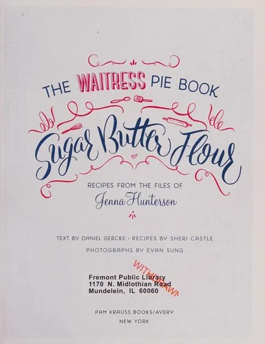 Sugar, Butter, Flour: The Waitress Pie Cookbook