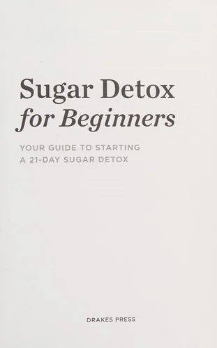 Sugar Detox for Beginners: Your Guide to Starting a 21-Day Sugar Detox