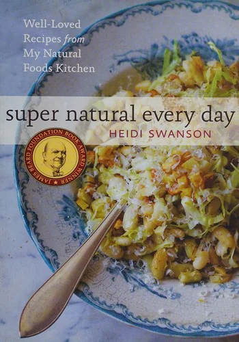 Super Natural Every Day: Well-Loved Recipes from My Natural Foods Kitchen [A Cookbook]