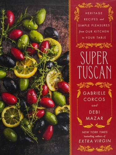 Super Tuscan: Heritage Recipes and Simple Pleasures from Our Kitchen to Your Table