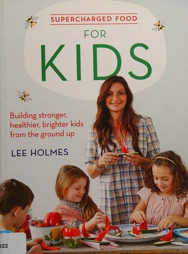 Supercharged Food for Kids: Building Stronger, Healthier, Brighter Kids from the Ground Up