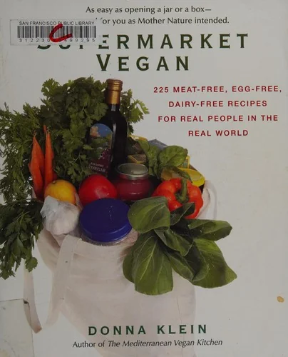 Supermarket Vegan: 225 Meat-Free, Egg-Free, Dairy-Free Recipes for Real People in the Real World: A Cookbook