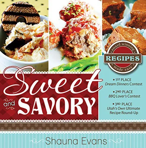 Sweet and Savory: Award Winning Recipes Made Easy: Award Winning Recipes Made Easy