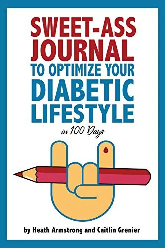 Sweet-Ass Journal to Optimize Your Diabetic Lifestyle in 100 Days: Guide & Journal: A Simple Daily Practice to Optimize Your Diabetic Lifestyle Foreve by Armstrong, Heath
