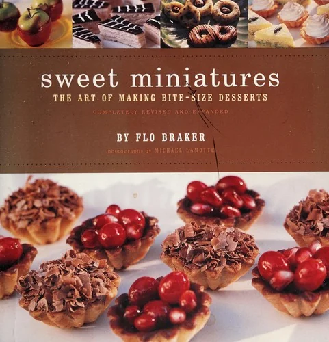 Sweet Miniatures: The Art of Making Bite-Size Desserts (Revised) by Braker, Flo