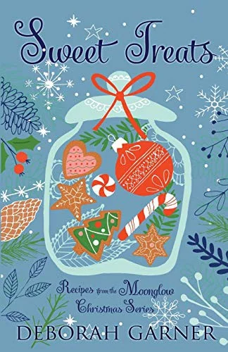 Sweet Treats: Recipes from the Moonglow Christmas Series by Garner, Deborah