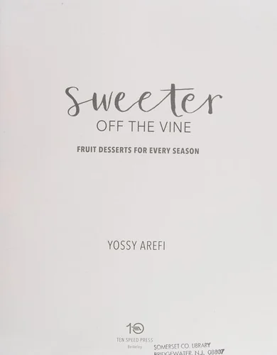 Sweeter Off the Vine: Fruit Desserts for Every Season [A Cookbook] by Arefi, Yossy