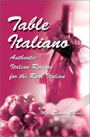 Table Italiano: Authentic Italian Recipes for the Real Italian by Garrido, Mary Frances