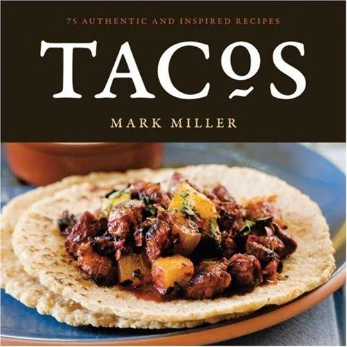Tacos: 75 Authentic and Inspired Recipes [A Cookbook]