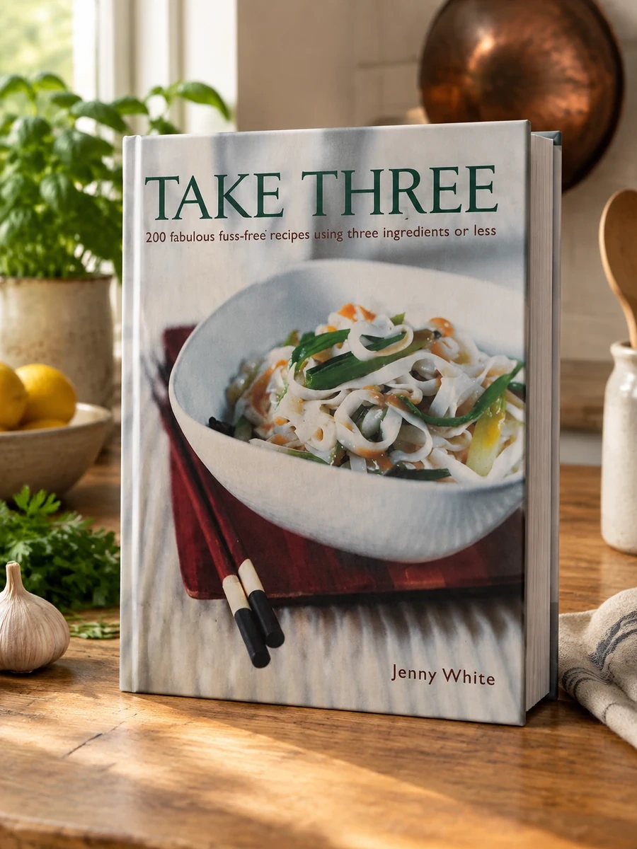 Take Three: 200 Fabulous Fuss-Free Recipes Using Three Ingredients or Less
