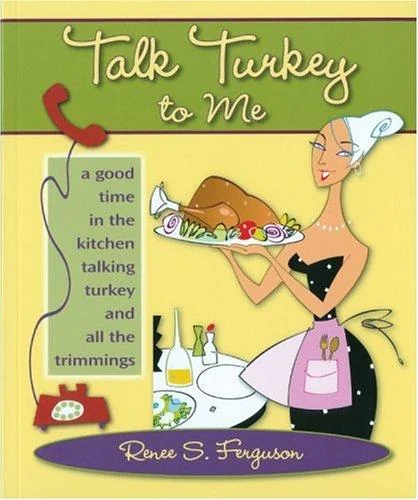 Talk Turkey to Me: A Good Time in the Kitchen Talking Turkey and All the Trimmings by Ferguson, Renee S
