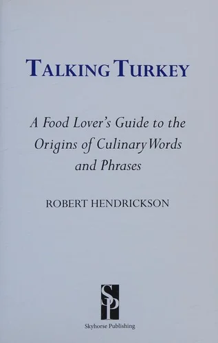 Talking Turkey: A Food Lovera's Guide to the Origins of Culinary Words and Phrases