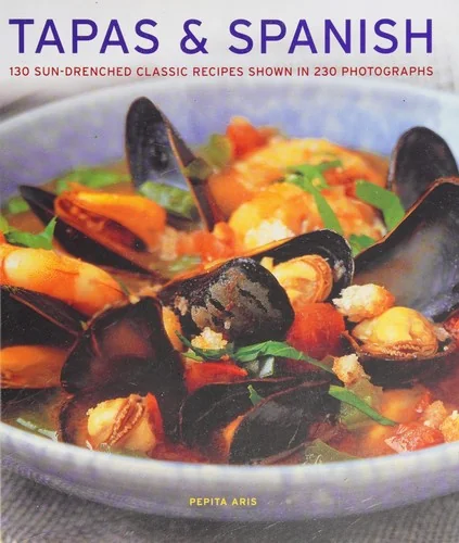 Tapas & Spanish: 130 Sun-Drenched Classic Recipes Shown in 230 Photographs