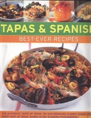 Tapas & Spanish Best-Ever Recipes: The Authentic Taste of Spain: 130 Sun-Drenched Classic Dishes from Every Part of Spain, Shown in 230 Stunning Photo