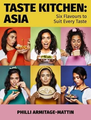 Taste Kitchen: Asia: Six Flavours to Suit Every Taste by Armitage-Mattin, Philli