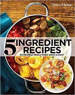 Taste of Home 5 Ingredient Cookbook 2e: Incredible Meals Made Quick & Easy