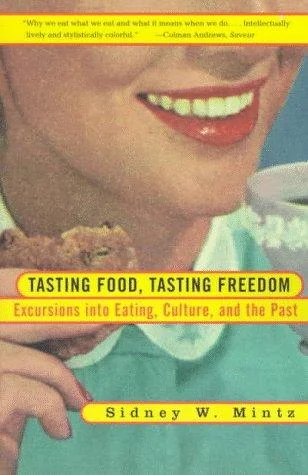 Tasting Food, Tasting Freedom: Excursions into Eating, Power, and the Past