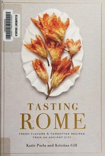 Tasting Rome: Fresh Flavors and Forgotten Recipes from an Ancient City: A Cookbook by Parla, Katie
