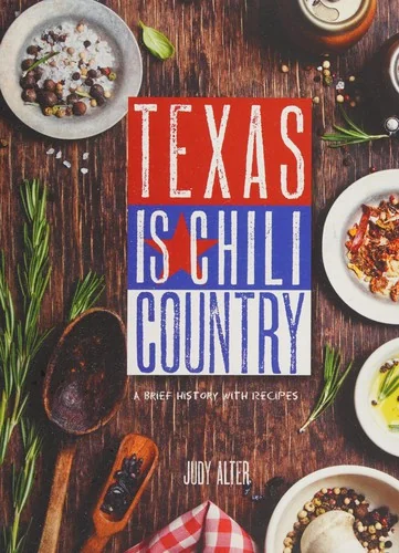 Texas Is Chili Country: A Brief History with Recipes