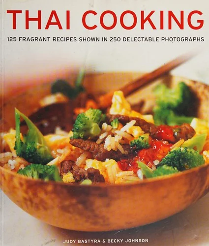 Thai Cooking: 125 Fragrant Recipes Shown in 250 Delectable Photographs by Bastyra, Judy