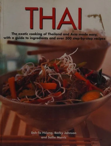 Thai: The Exotic Cooking of Thailand and Asia Made Easy, with a Guide to Ingredients and Over 300 Step-By-Step Recipes