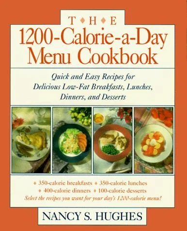 The 1200-Calorie-A-Day Menu Cookbook: A Quick and Easy Recipes for Delicious Low-Fat Breakfasts, Lunches, Dinners, and Desserts Ches, Dinners
