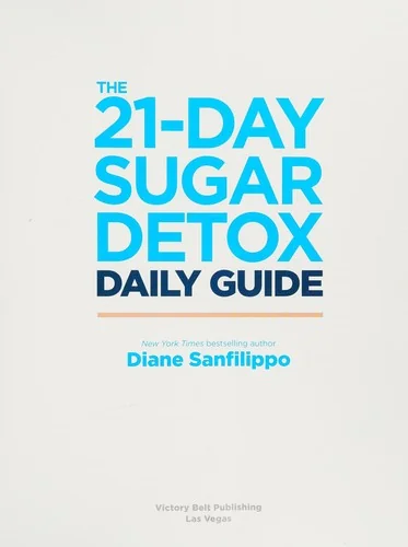 The 21-Day Sugar Detox Daily Guide: A Simplified, Day-By-Day Handbook & Journal to Help You Bust Sugar & Carb Cravings Naturally