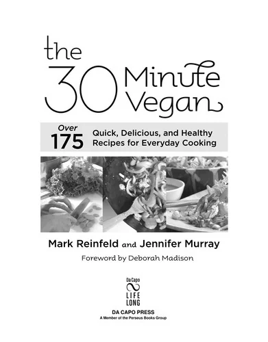 The 30 Minute Vegan: Over 175 Quick, Delicious, and Healthy Recipes for Everyday Cooking