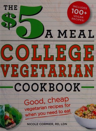 The $5 a Meal College Vegetarian Cookbook: Good, Cheap Vegetarian Recipes for When You Need to Eat by Cormier, Nicole