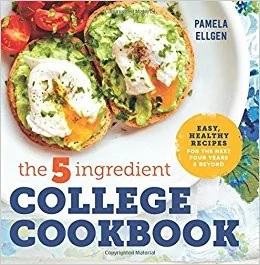 The 5-Ingredient College Cookbook: Recipes to Survive the Next Four Years