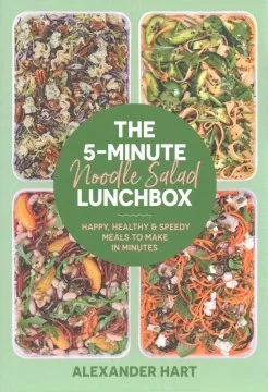 The 5-Minute Noodle Salad Lunchbox: Happy, Healthy & Speedy Meals to Make in Minutes