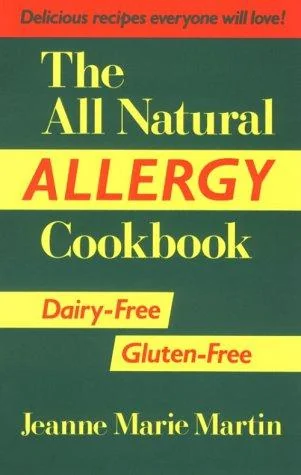 The All Natural Allergy Cookbook: Dairy-Free, Gluten-Free