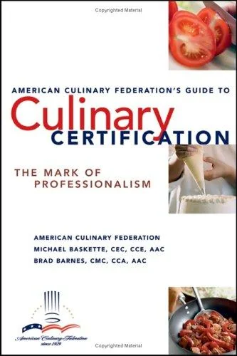 The American Culinary Federation's Guide to Culinary Certification: The Mark of Professionalism