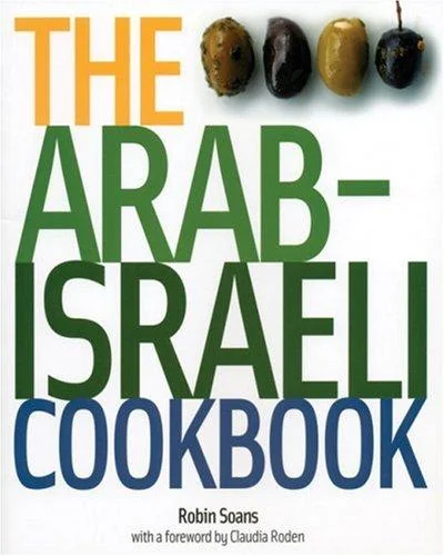 The Arab Israeli Cookbook: The Recipes by Soans, Robin