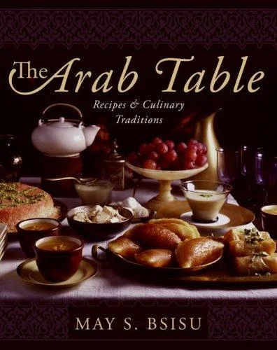 The Arab Table: Recipes and Culinary Traditions by Bsisu, May
