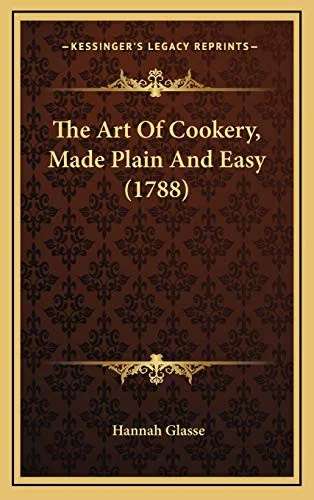 The Art Of Cookery, Made Plain And Easy (1788)