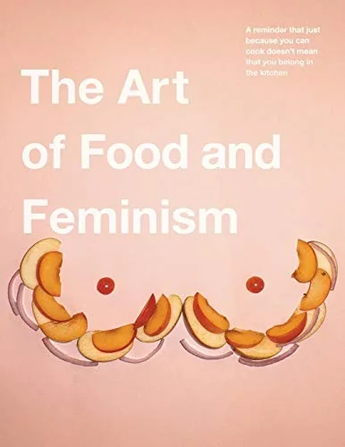 The Art of Food and Feminism by Ehrhart, Gretchen