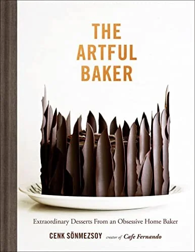 The Artful Baker: Extraordinary Desserts from an Obsessive Home Baker
