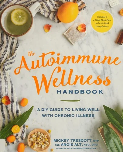 The Autoimmune Wellness Handbook: A DIY Guide to Living Well with Chronic Illness