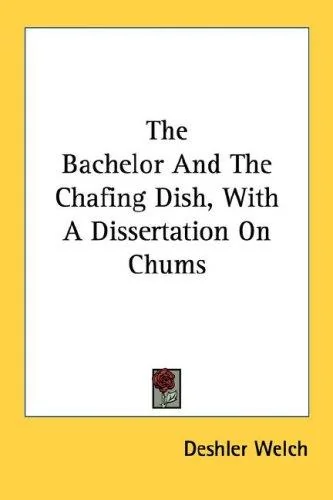 The Bachelor And The Chafing Dish, With A Dissertation On Chums