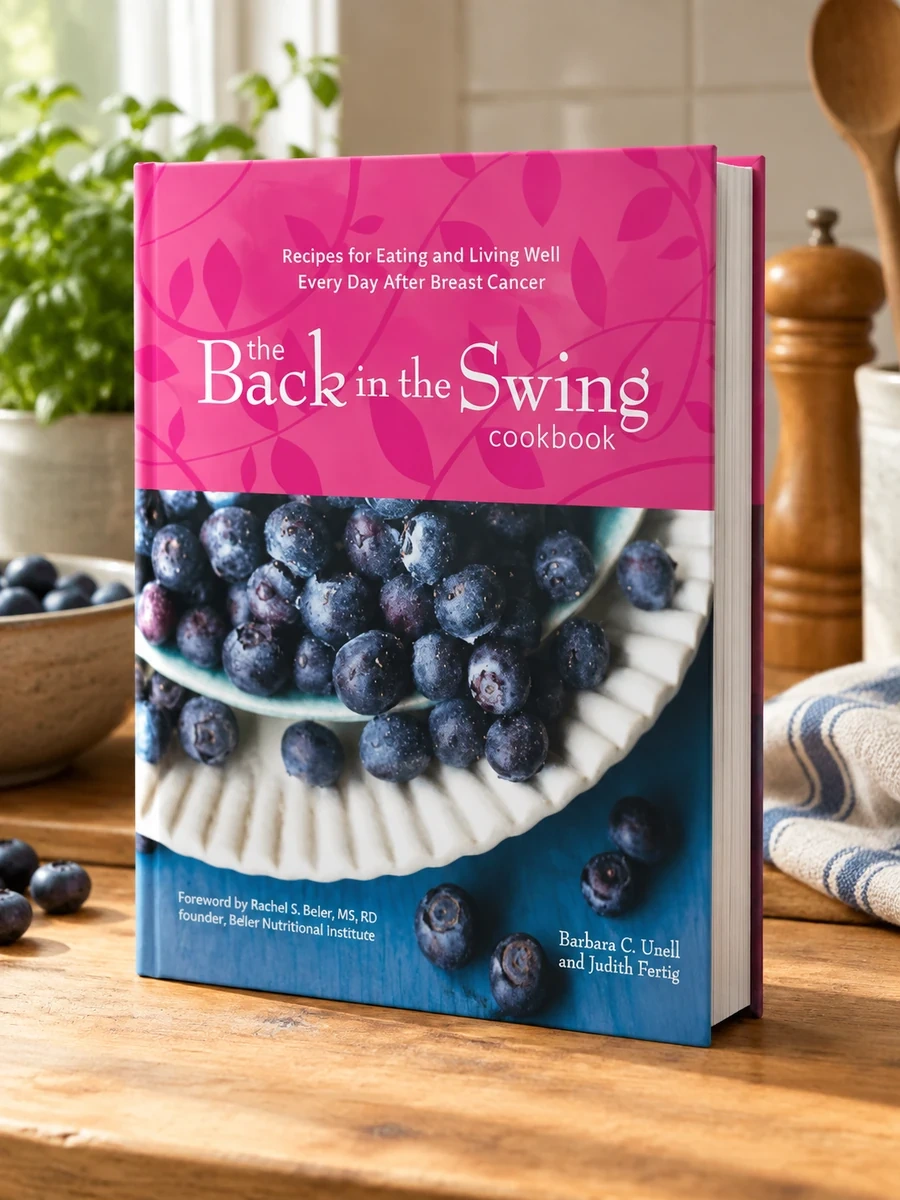 The Back in the Swing Cookbook: Recipes for Eating and Living Well Every Day After Breast Cancer