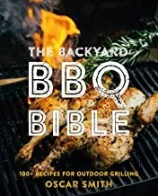 The Backyard BBQ Bible: 100+ Recipes for Outdoor Grilling