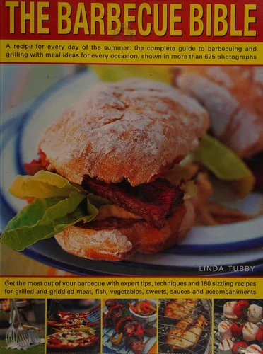 The Barbecue Bible: A Recipe for Every Day of the Summer: The Complete Guide to Barbecuing and Grilling with Meal Ideas for Every Occasion, Shown in More