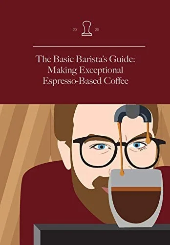 The Basic Barista's Guide: Making Exceptional Espresso-Based Coffee (Hard Cover)