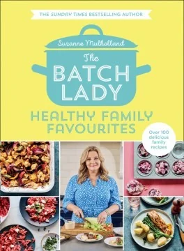 The Batch Lady: Healthy Family Favourites by Mulholland, Suzanne