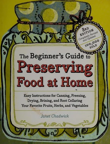 The Beginner's Guide to Preserving Food at Home (Revised, Updated)