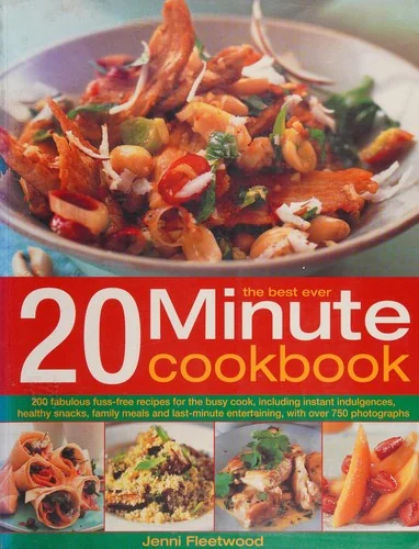 The Best-Ever 20 Minute Cookbook: 200 Fabulous Fuss-Free Recipes for the Busy Cook, with Over 800 Step-By-Step Photographs