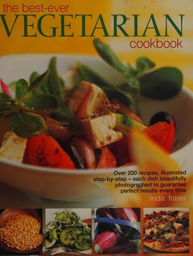 The Best-Ever Vegetarian Cookbook: Over 200 Recipes, Illustrated Step-By-Step - Each Dish Beautifully Photographed to Guarantee Perfect Results Every Time