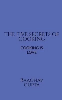 The Best Five Secrets of Cooking by Gupta, Raaghav