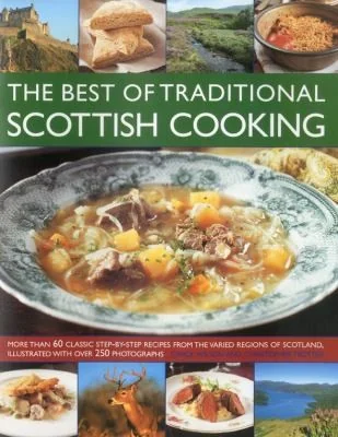 The Best of Traditional Scottish Cooking: More Than 60 Classic Step-By-Step Recipes from the Varied Regions of Scotland, Illustrated with Over 250 Photogr